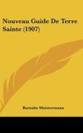 Nouveau Guide de Terre Sainte (1907) di Barnabe Meistermann edito da Kessinger Publishing