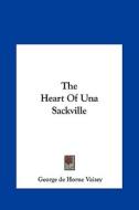 The Heart of Una Sackville the Heart of Una Sackville di George de Horne Vaizey edito da Kessinger Publishing