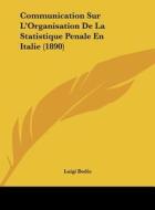 Communication Sur L'Organisation de La Statistique Penale En Italie (1890) di Luigi Bodio edito da Kessinger Publishing