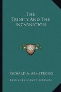 The Trinity and the Incarnation di Richard A. Armstrong edito da Kessinger Publishing