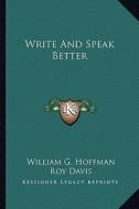 Write and Speak Better di William G. Hoffman, Roy Davis edito da Kessinger Publishing