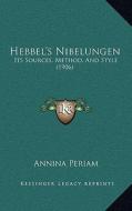 Hebbel's Nibelungen: Its Sources, Method, and Style (1906) di Annina Periam edito da Kessinger Publishing