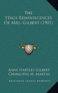 The Stage Reminiscences of Mrs. Gilbert (1901) di Anne Hartley Gilbert edito da Kessinger Publishing
