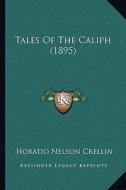 Tales of the Caliph (1895) di Horatio Nelson Crellin edito da Kessinger Publishing