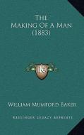 The Making of a Man (1883) di William Mumford Baker edito da Kessinger Publishing