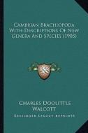 Cambrian Brachiopoda with Descriptions of New Genera and Species (1905) di Charles Doolittle Walcott edito da Kessinger Publishing