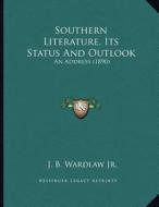 Southern Literature, Its Status and Outlook: An Address (1890) di J. B. Wardlaw edito da Kessinger Publishing