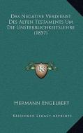 Das Negative Verdienst Des Alten Testaments Um Die Unsterblichkeitslehre (1857) di Hermann Engelbert edito da Kessinger Publishing