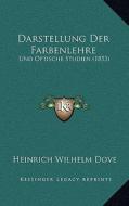 Darstellung Der Farbenlehre: Und Optische Studien (1853) di Heinrich Wilhelm Dove edito da Kessinger Publishing