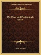 Die Oster Und Passionspiele (1880) di Gustav Milchsack edito da Kessinger Publishing