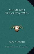 Aus Meinen Gedichten (1902) di Karl Friedrich Henckell edito da Kessinger Publishing
