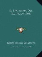 El Problema del Pacifico (1904) El Problema del Pacifico (1904) di Tobias Zuniga Montufar edito da Kessinger Publishing