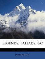 Legends, Ballads, &c di James Abbott edito da Nabu Press