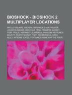 Bioshock - Bioshock 2 Multiplayer Locations: Apollo Square,arcadia,bioshock 2 Multiplayer Location Images,dionysus Park,farmer's Market,fort Frolic,he di Source Wikia edito da Books Llc, Wiki Series