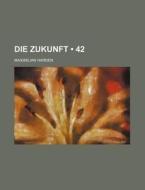 Die Zukunft (42) di Maximilian Harden edito da General Books Llc