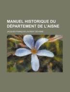 Manuel Historique Du Departement De L'aisne di Jacques-francois-laurent Devisme edito da General Books Llc