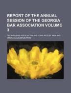 Report of the Annual Session of the Georgia Bar Association Volume 3 di Georgia Bar Association edito da Rarebooksclub.com
