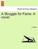 A Struggle for Fame. A novel. VOL. I di J. Riddell edito da British Library, Historical Print Editions