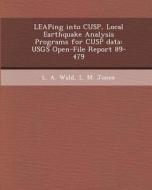 Leaping Into Cusp, Local Earthquake Analysis Programs for Cusp Data: Usgs Open-File Report 89-479 di Erin-Marie Lelik Henry, L. a. Wald, L. M. Jones edito da Bibliogov