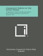 Communist Parties in the Soviet Sphere: A Quarterly Survey of Developments and Trends, Romania, January to March, 1953 di National Committe for a. Free Europe edito da Literary Licensing, LLC
