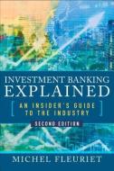 Investment Banking Explained, Second Edition: An Insider's Guide to the Industry di Michel Fleuriet edito da McGraw-Hill Education