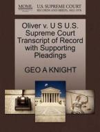 Oliver V. U S U.s. Supreme Court Transcript Of Record With Supporting Pleadings di Geo A Knight edito da Gale, U.s. Supreme Court Records