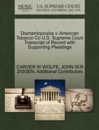 Diamantopoulos V. American Tobacco Co U.s. Supreme Court Transcript Of Record With Supporting Pleadings di Carver W Wolfe, John W R Zisgen, Additional Contributors edito da Gale, U.s. Supreme Court Records