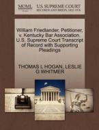 William Friedlander, Petitioner, V. Kentucky Bar Association. U.s. Supreme Court Transcript Of Record With Supporting Pleadings di Thomas L Hogan, Leslie G Whitmer edito da Gale, U.s. Supreme Court Records