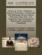 Harvey S. Kornit, Petitioner, V. Board Of Education Of Plainview Old Bethpage School District, Plainview, New York. U.s. Supreme Court Transcript Of R di Harvey S Kornit edito da Gale, U.s. Supreme Court Records
