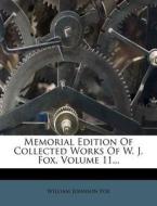 Memorial Edition Of Collected Works Of W. J. Fox, Volume 11... di William Johnson Fox edito da Nabu Press