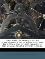The Calamities and Quarrels of Authors: With Some Inquiries Respecting Their Moral and Literary Characters, and Memoirs for Our Literary History... di Isaac Disraeli edito da Nabu Press