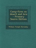 Camp-Fires on Desert and Lava di William Temple Hornaday edito da Nabu Press