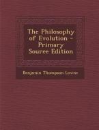 The Philosophy of Evolution di Benjamin Thompson Lowne edito da Nabu Press