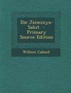 Die Jaiminya-Sahit di Willem Caland edito da Nabu Press