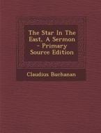 The Star in the East, a Sermon di Claudius Buchanan edito da Nabu Press