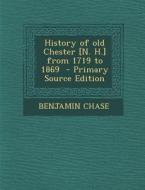 History of Old Chester [N. H.] from 1719 to 1869 di Benjamin Chase edito da Nabu Press