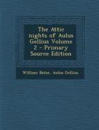 The Attic Nights of Aulus Gellius Volume 2 di William Beloe, Aulus Gellius edito da Nabu Press