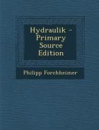 Hydraulik - Primary Source Edition di Philipp Forchheimer edito da Nabu Press