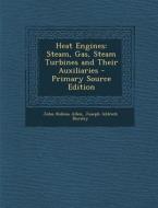 Heat Engines: Steam, Gas, Steam Turbines and Their Auxiliaries di John Robins Allen, Joseph Aldrich Bursley edito da Nabu Press