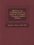 Memoire Sur L'Etablissement Du Texte de La Vulgate - Primary Source Edition di Henri Quentin edito da Nabu Press