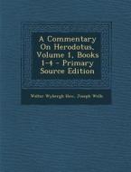 A Commentary on Herodotus, Volume 1, Books 1-4 - Primary Source Edition di Walter Wybergh How, Joseph Wells edito da Nabu Press