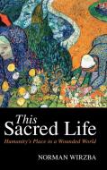 This Sacred Life di Norman Wirzba edito da Cambridge University Press