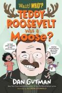 Teddy Roosevelt Was a Moose? di Dan Gutman edito da NORTON YOUNG READERS
