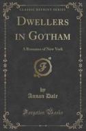 Dwellers In Gotham di Annan Dale edito da Forgotten Books