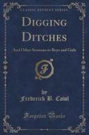 Digging Ditches di Frederick B Cowl edito da Forgotten Books