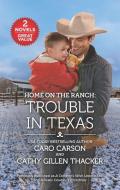 Home on the Ranch: Trouble in Texas di Caro Carson, Cathy Gillen Thacker edito da HARLEQUIN SALES CORP