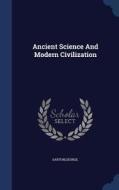 Ancient Science And Modern Civilization di George Sarton edito da Sagwan Press