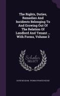 The Rights, Duties, Remedies And Incidents Belonging To And Growing Out Of The Relation Of Landlord And Tenant ... With Forms, Volume 3 di David McAdam edito da Palala Press