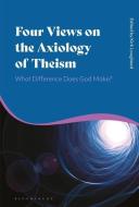 Four Views on the Axiology of Theism: What Difference Does God Make? edito da BLOOMSBURY ACADEMIC