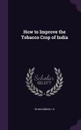 How To Improve The Tobacco Crop Of India edito da Palala Press